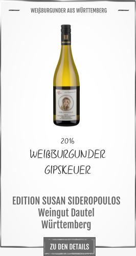 ZU DEN DETAILS 2016 WEIßBURGUNDER  GIPSKEUER             EDITION SUSAN SIDEROPOULOS Weingut Dautel Württemberg       WEIßBURGUNDER AUS WÜRTTEMBERG