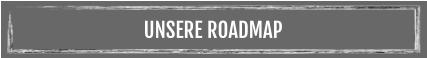 UNSERE ROADMAP
