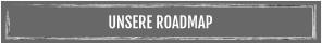UNSERE ROADMAP
